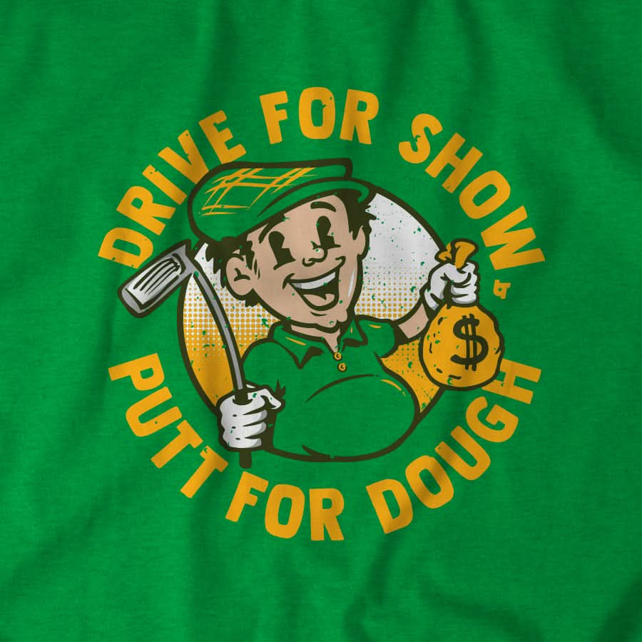 Drive For Show, Putt For Dough 4