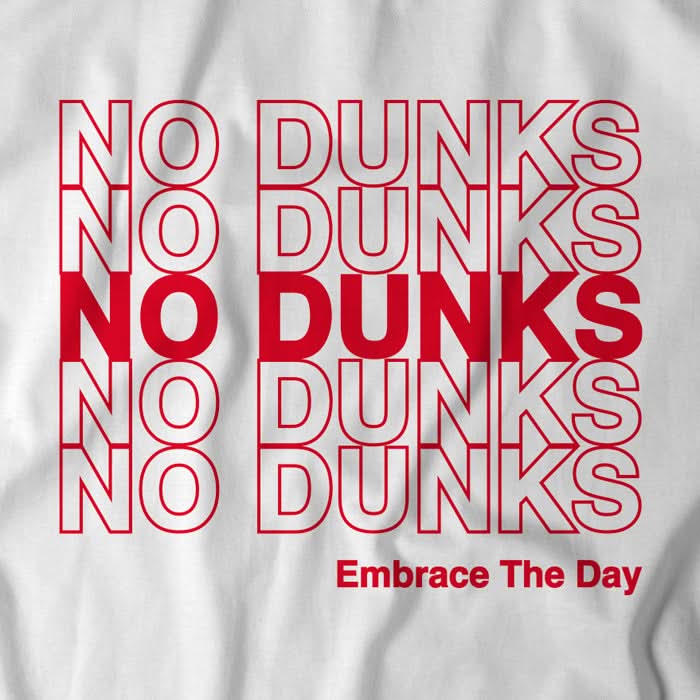 No Dunks: Embrace The Day 4