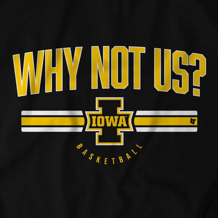 IOWA BASKETBALL: WHY NOT US? 4