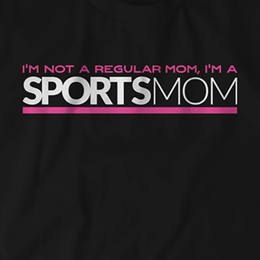 I'm Not Like A Regular Mom I'm A Sports Mom 4