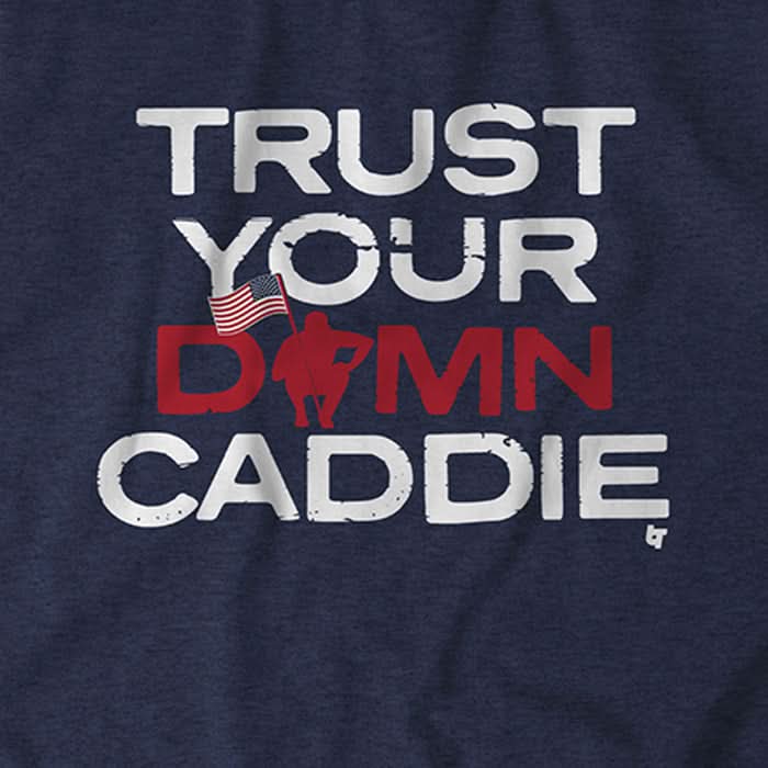 Trust Your Damn Caddie 3